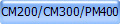 CM200/CM300/PM400